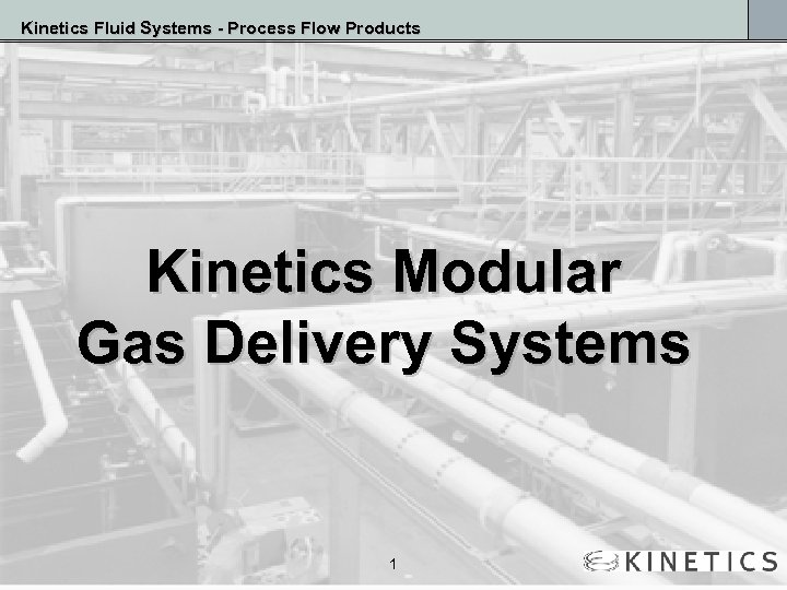 Kinetics Fluid Systems - Process Flow Products Kinetics Modular Gas Delivery Systems 1 