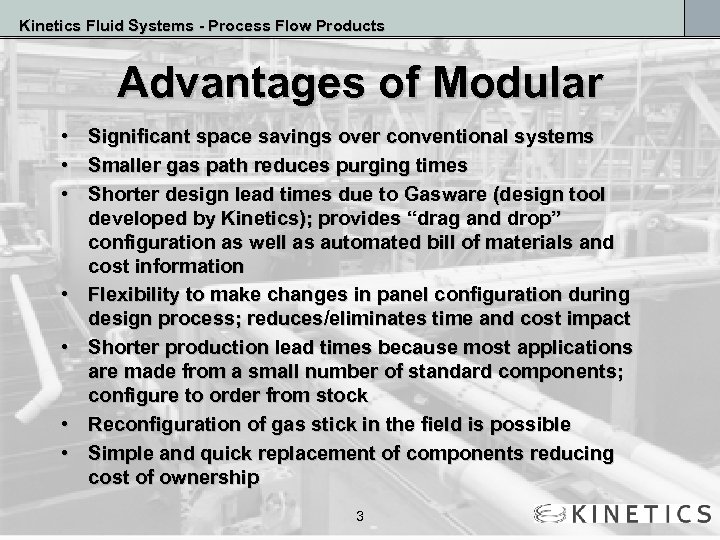 Kinetics Fluid Systems - Process Flow Products Advantages of Modular • • Significant space