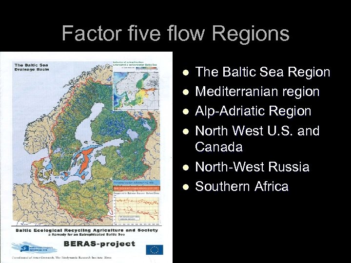 Factor five flow Regions l l l The Baltic Sea Region Mediterranian region Alp-Adriatic