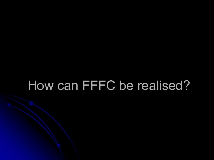 How can FFFC be realised? 