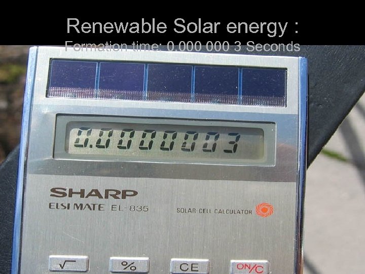 Renewable Solar energy : Formation time: 0. 000 3 Seconds 