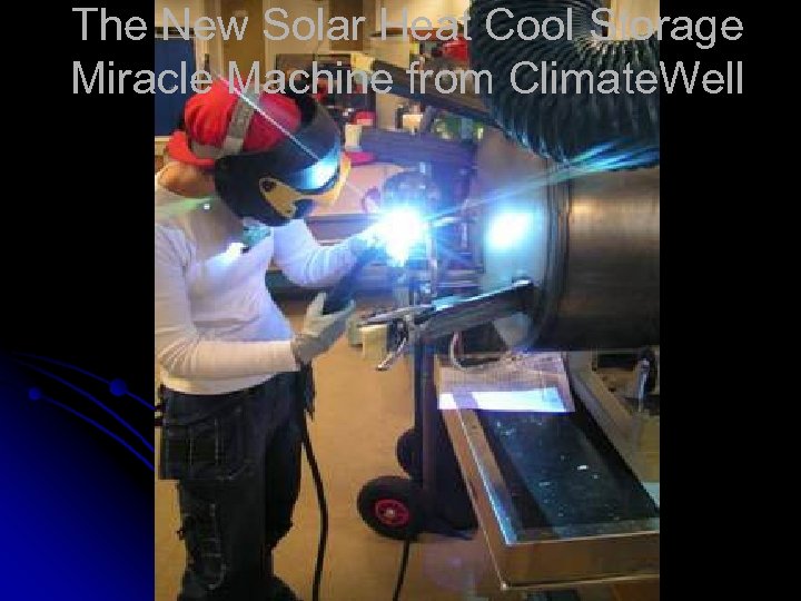 The New Solar Heat Cool Storage Miracle Machine from Climate. Well 
