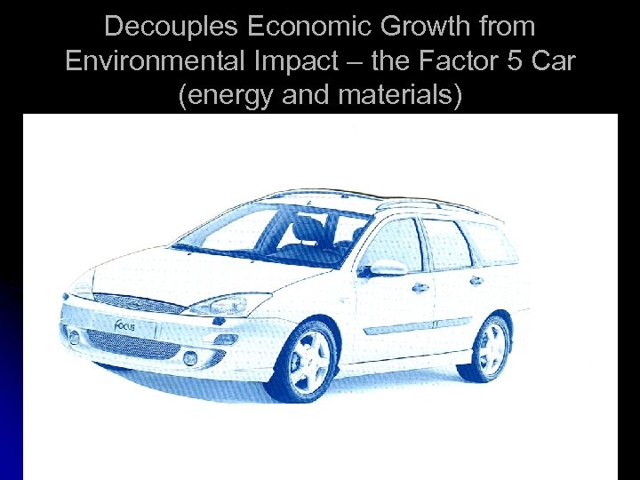Decouples Economic Growth from Environmental Impact – the Factor 5 Car (energy and materials)