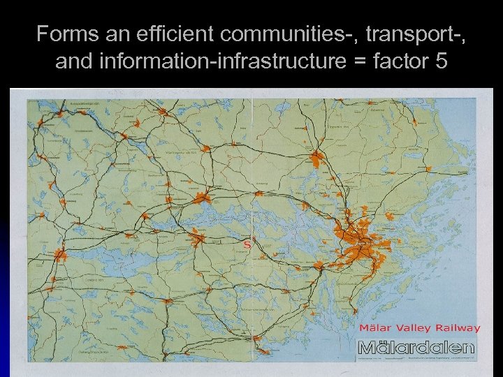 Forms an efficient communities-, transport-, and information-infrastructure = factor 5 