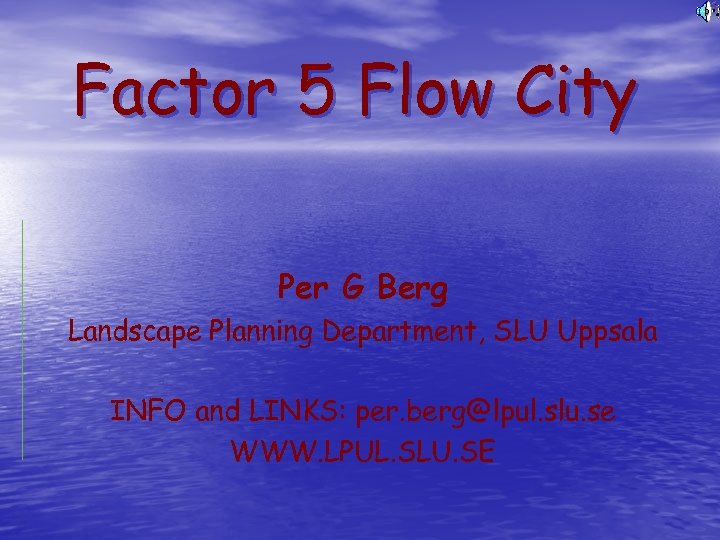 Factor 5 Flow City Per G Berg Landscape Planning Department, SLU Uppsala INFO and