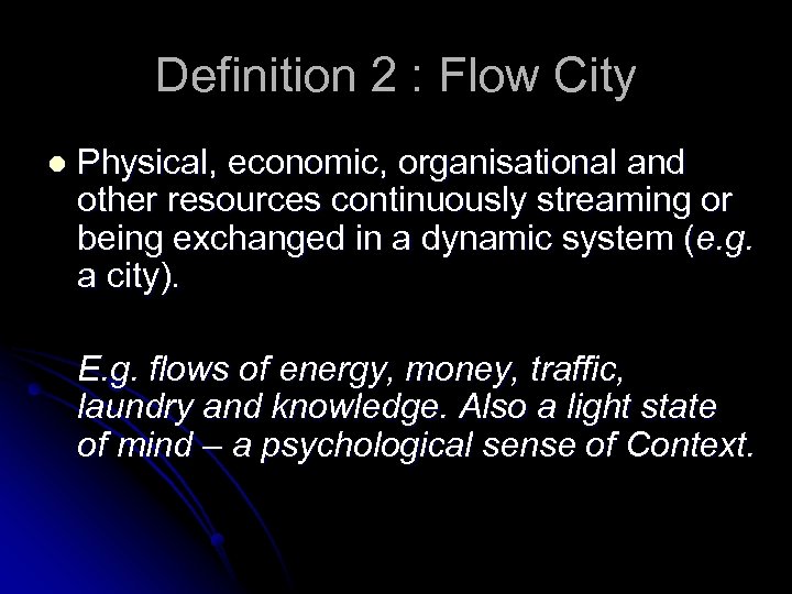 Definition 2 : Flow City l Physical, economic, organisational and other resources continuously streaming