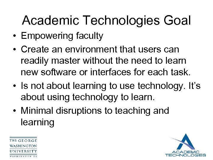 Academic Technologies Goal • Empowering faculty • Create an environment that users can readily