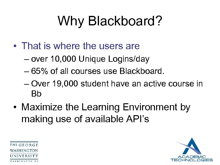 Why Blackboard? • That is where the users are – over 10, 000 Unique