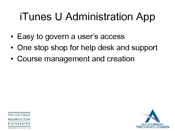 i. Tunes U Administration App • Easy to govern a user’s access • One