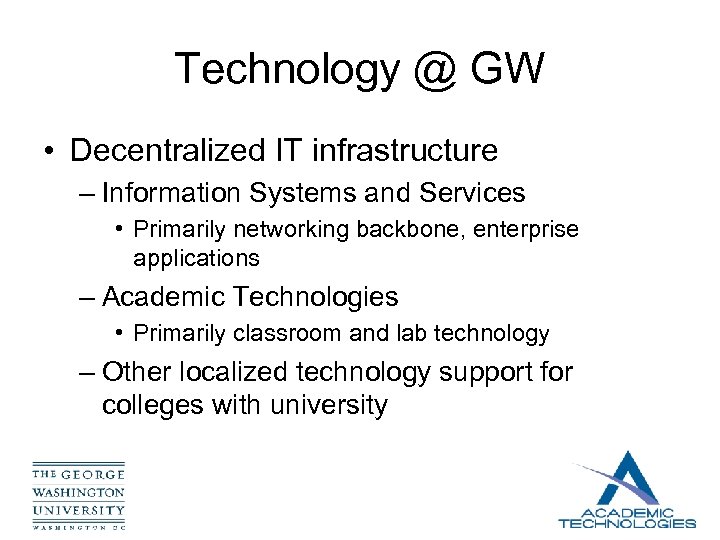 Technology @ GW • Decentralized IT infrastructure – Information Systems and Services • Primarily