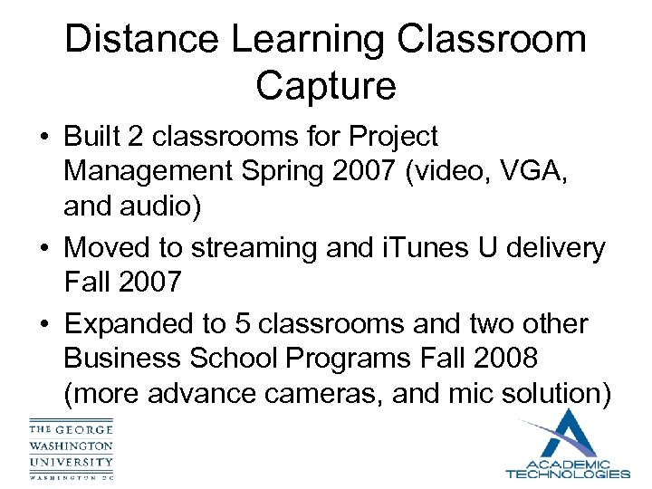 Distance Learning Classroom Capture • Built 2 classrooms for Project Management Spring 2007 (video,