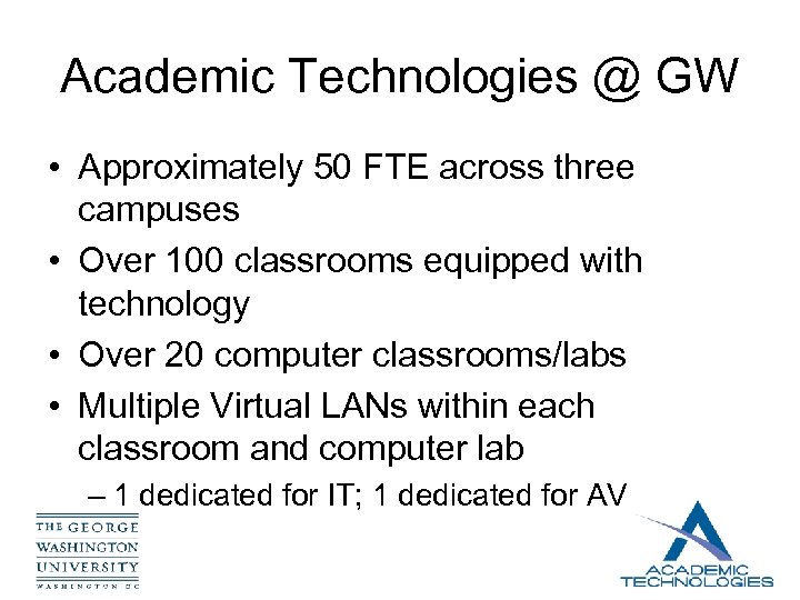 Academic Technologies @ GW • Approximately 50 FTE across three campuses • Over 100