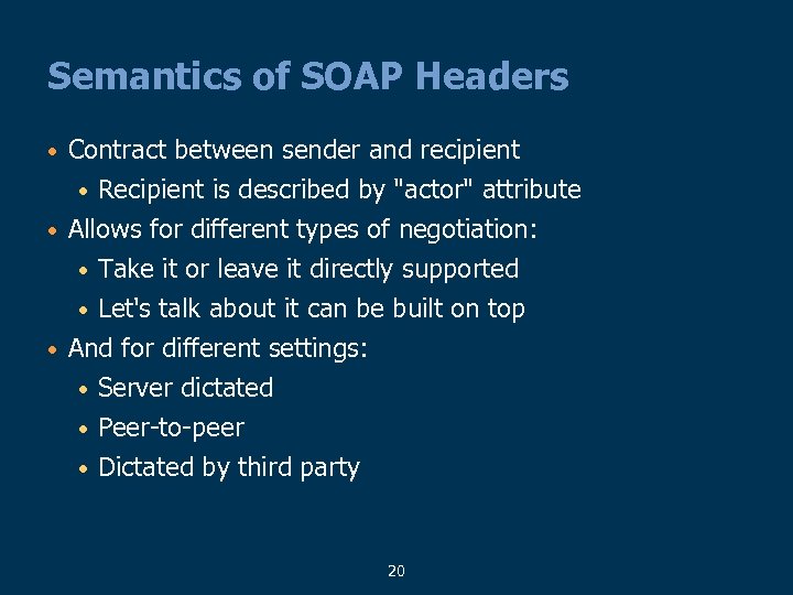 Semantics of SOAP Headers • Contract between sender and recipient • • Recipient is