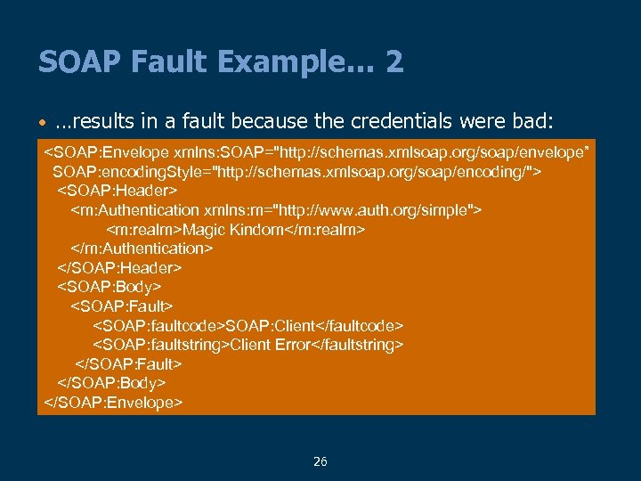 SOAP Fault Example… 2 • …results in a fault because the credentials were bad: