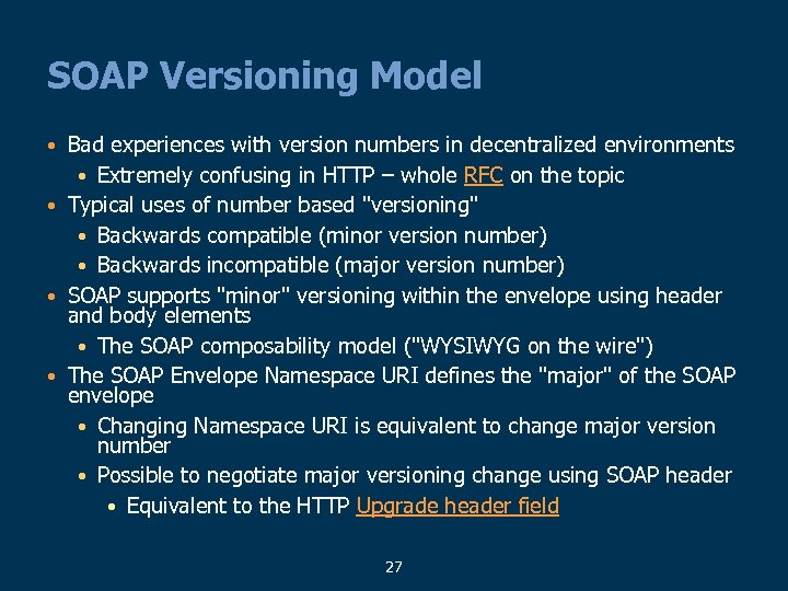 SOAP Versioning Model Bad experiences with version numbers in decentralized environments • Extremely confusing