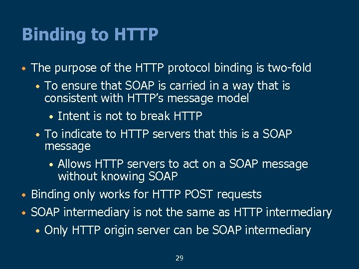 Binding to HTTP • The purpose of the HTTP protocol binding is two-fold To