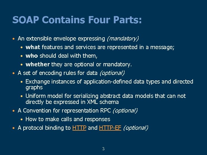 SOAP Contains Four Parts: • An extensible envelope expressing (mandatory) • what features and