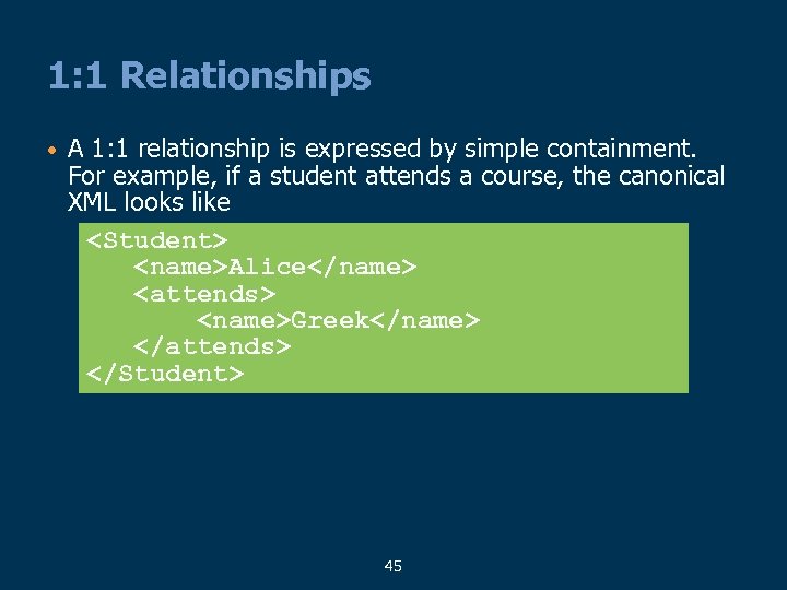 1: 1 Relationships • A 1: 1 relationship is expressed by simple containment. For