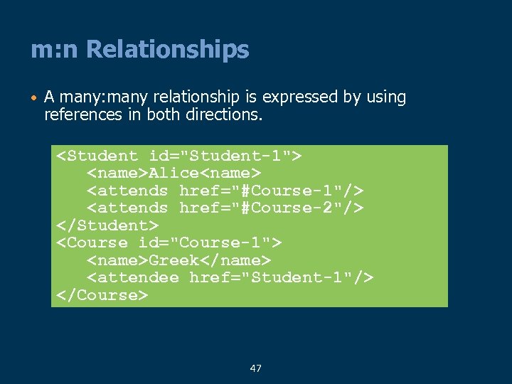 m: n Relationships • A many: many relationship is expressed by using references in