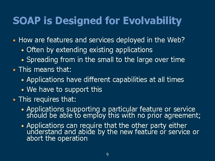 SOAP is Designed for Evolvability How are features and services deployed in the Web?