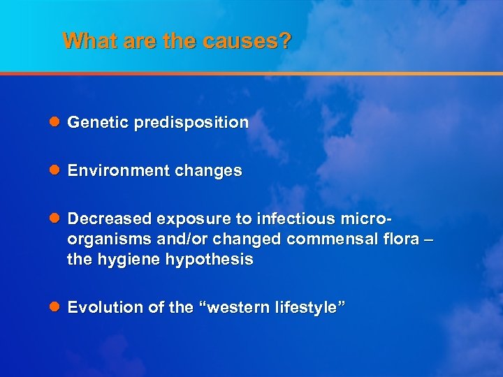 What are the causes? l Genetic predisposition l Environment changes l Decreased exposure to