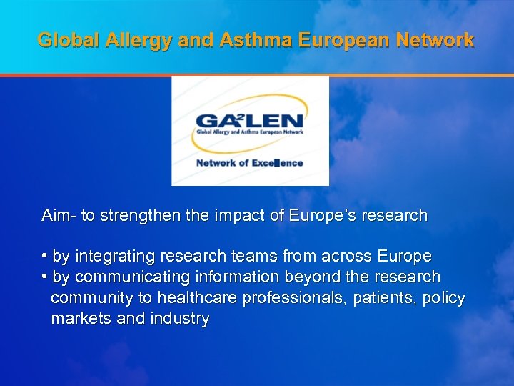 Global Allergy and Asthma European Network Aim- to strengthen the impact of Europe’s research