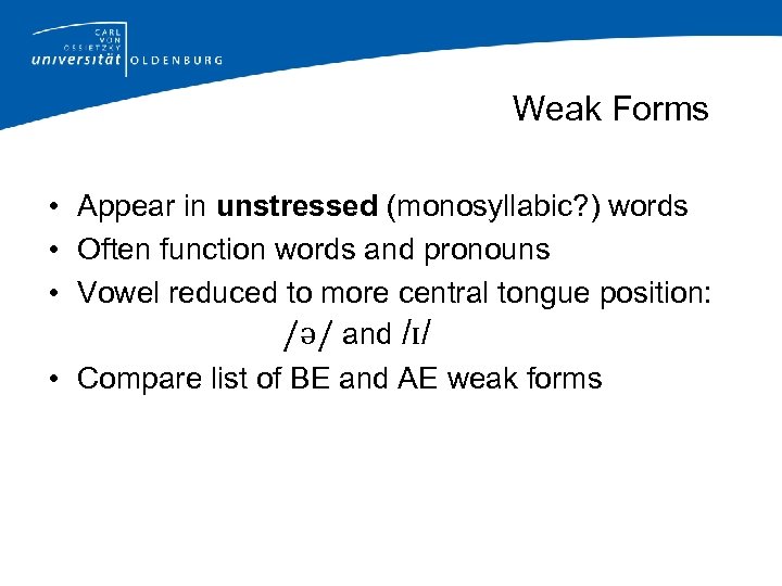 Weak Forms • Appear in unstressed (monosyllabic? ) words • Often function words and