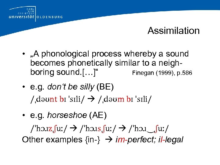 Assimilation • „A phonological process whereby a sound becomes phonetically similar to a neighboring