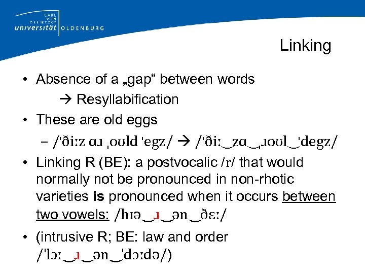 Linking • Absence of a „gap“ between words Resyllabification • These are old eggs