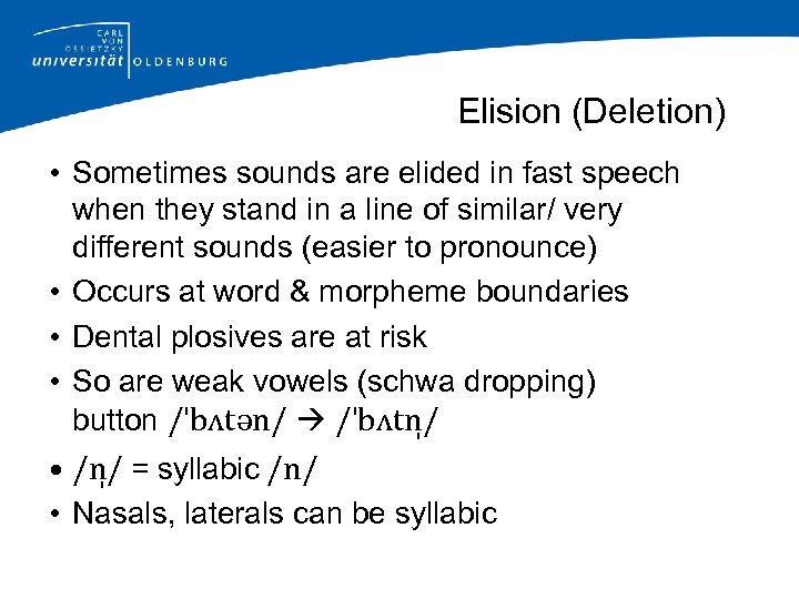 Elision (Deletion) • Sometimes sounds are elided in fast speech when they stand in