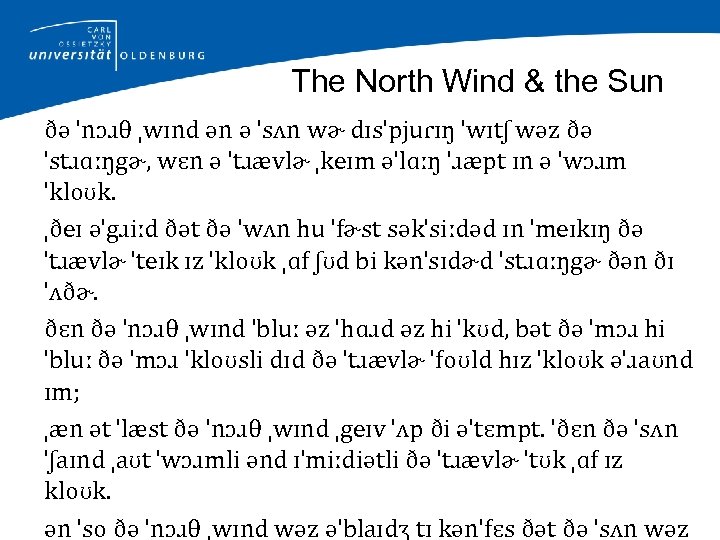 The North Wind & the Sun ðə ˈnɔɹθ ˌwɪnd ən ə ˈsʌn wɚ dɪsˈpjuɾɪŋ