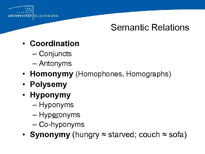 Semantic Relations • Coordination – Conjuncts – Antonyms • Homonymy (Homophones, Homographs) • Polysemy