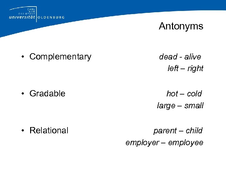 Antonyms • Complementary dead - alive left – right • Gradable hot – cold