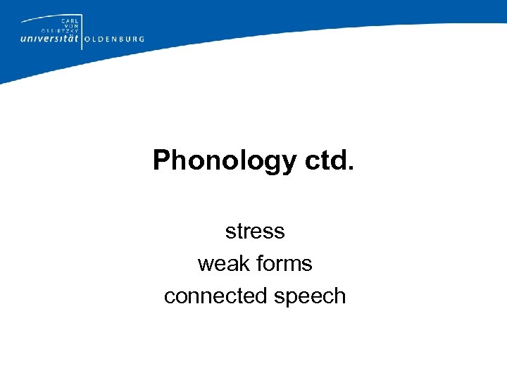 Phonology ctd. stress weak forms connected speech 