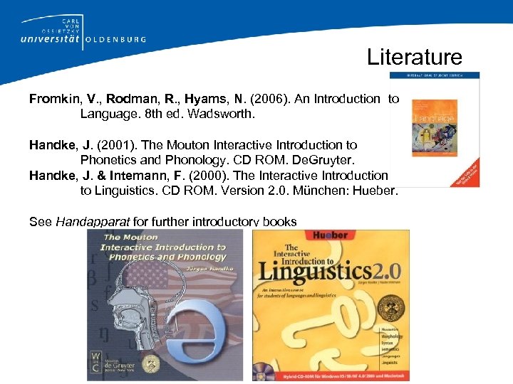 Literature Fromkin, V. , Rodman, R. , Hyams, N. (2006). An Introduction to Language.