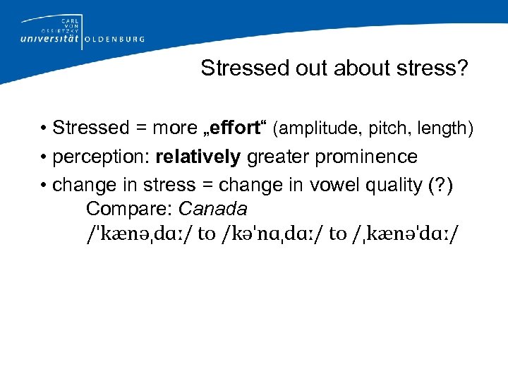 Stressed out about stress? • Stressed = more „effort“ (amplitude, pitch, length) • perception: