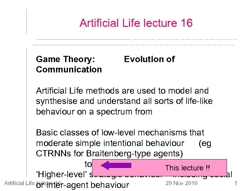 Artificial Life lecture 16 Game Theory: Communication Evolution of Artificial Life methods are used