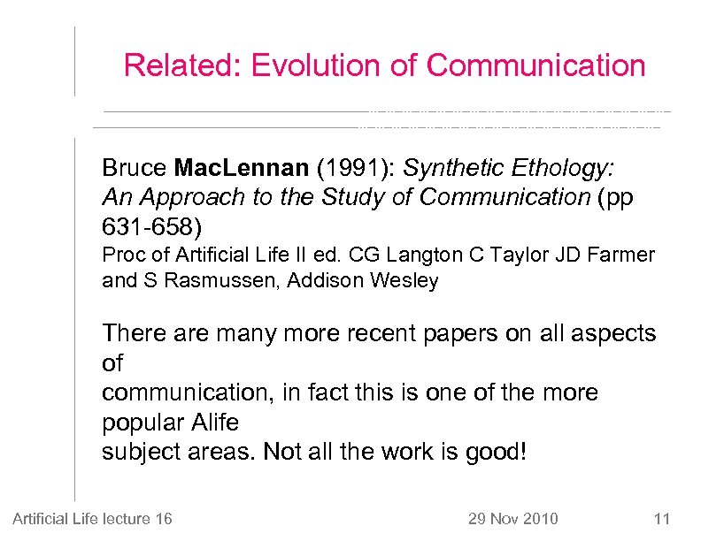 Related: Evolution of Communication Bruce Mac. Lennan (1991): Synthetic Ethology: An Approach to the