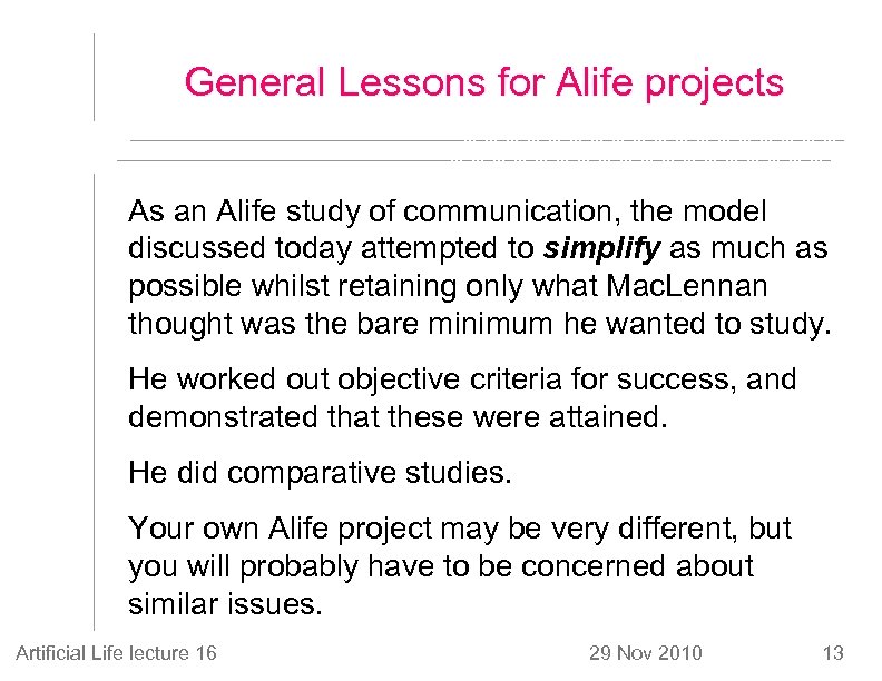 General Lessons for Alife projects As an Alife study of communication, the model discussed