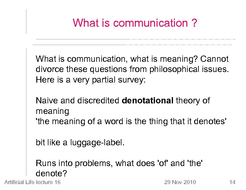 What is communication ? What is communication, what is meaning? Cannot divorce these questions