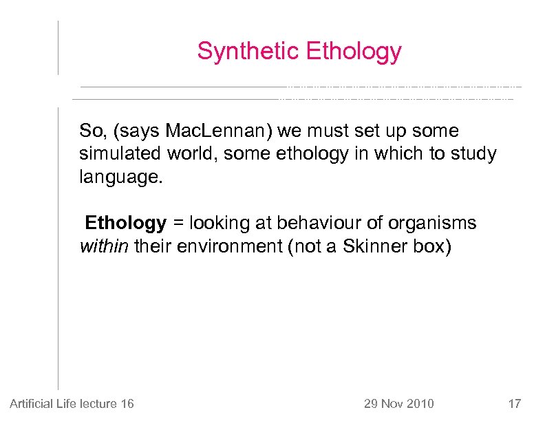 Synthetic Ethology So, (says Mac. Lennan) we must set up some simulated world, some