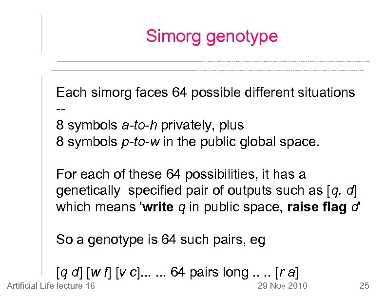 Simorg genotype Each simorg faces 64 possible different situations -8 symbols a-to-h privately, plus