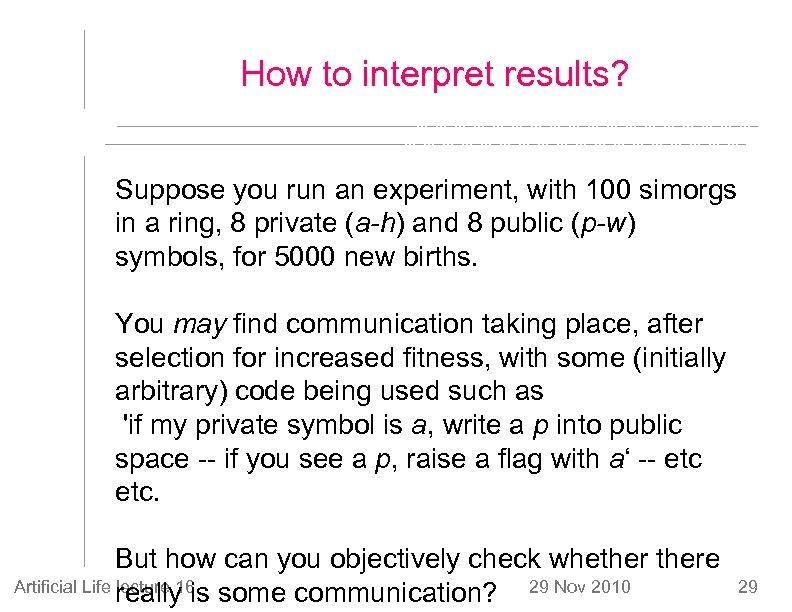 How to interpret results? Suppose you run an experiment, with 100 simorgs in a