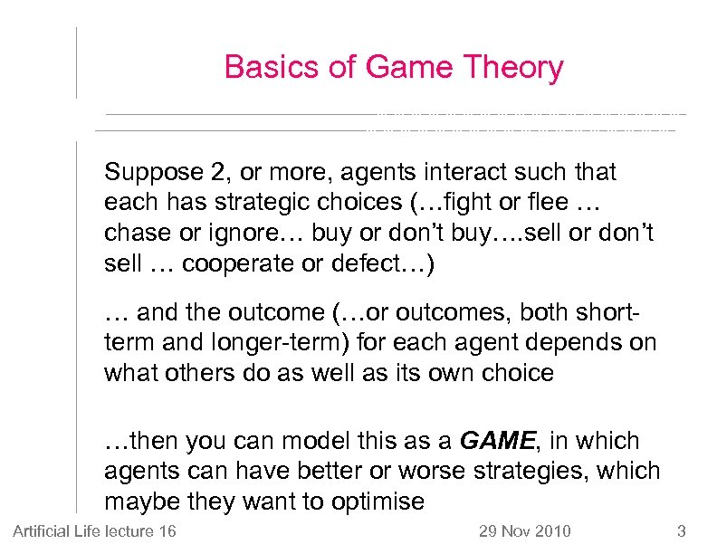 Basics of Game Theory Suppose 2, or more, agents interact such that each has