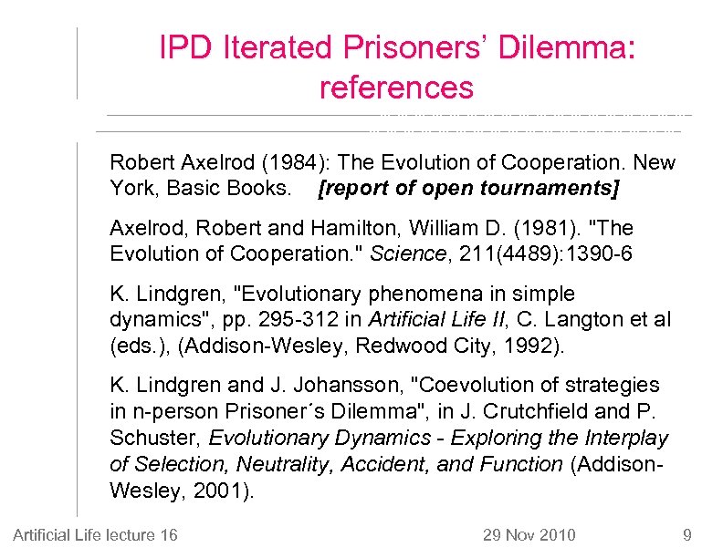 IPD Iterated Prisoners’ Dilemma: references Robert Axelrod (1984): The Evolution of Cooperation. New York,