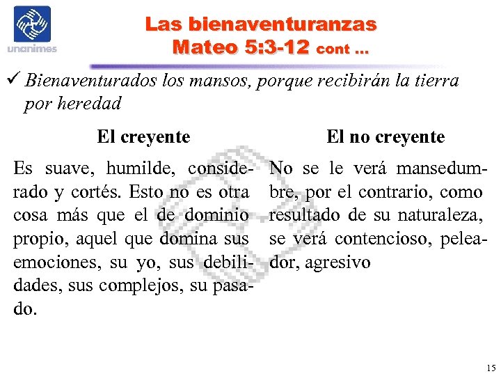 Las bienaventuranzas Mateo 5: 3 -12 cont … ü Bienaventurados los mansos, porque recibirán