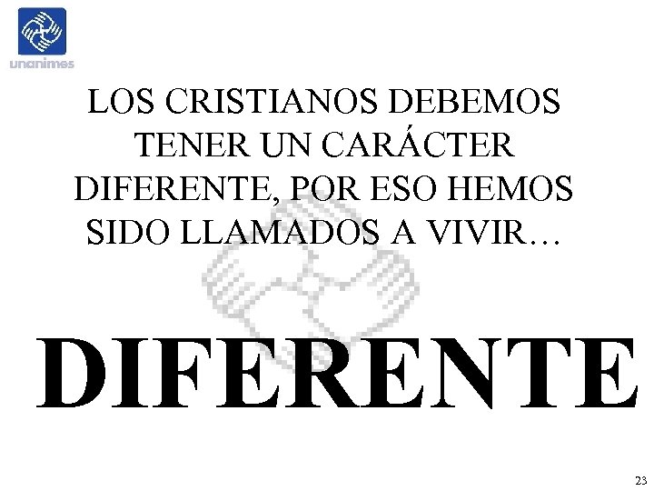 LOS CRISTIANOS DEBEMOS TENER UN CARÁCTER DIFERENTE, POR ESO HEMOS SIDO LLAMADOS A VIVIR…