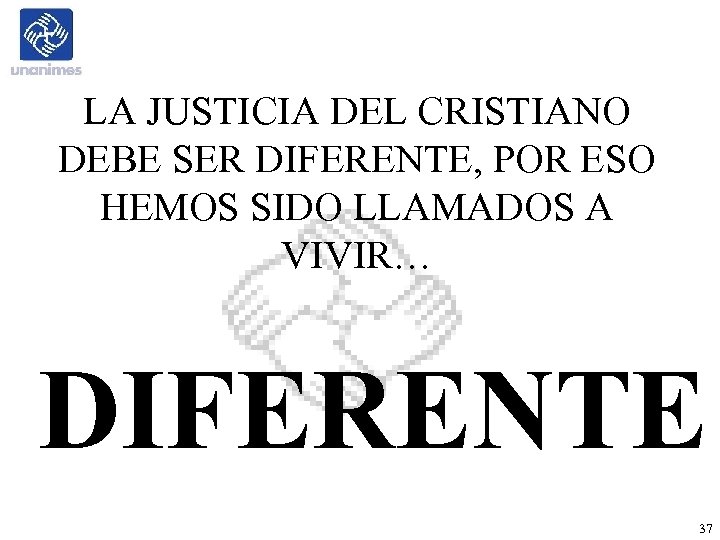 LA JUSTICIA DEL CRISTIANO DEBE SER DIFERENTE, POR ESO HEMOS SIDO LLAMADOS A VIVIR…