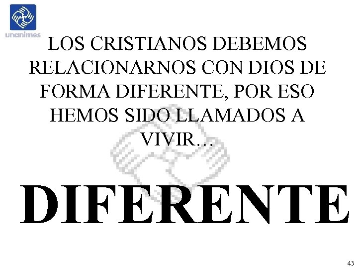 LOS CRISTIANOS DEBEMOS RELACIONARNOS CON DIOS DE FORMA DIFERENTE, POR ESO HEMOS SIDO LLAMADOS