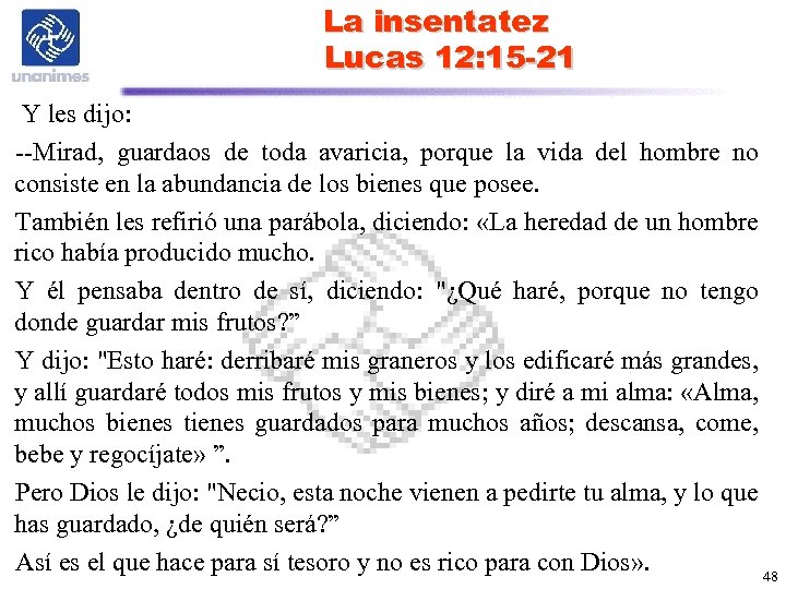 La insentatez Lucas 12: 15 -21 Y les dijo: --Mirad, guardaos de toda avaricia,